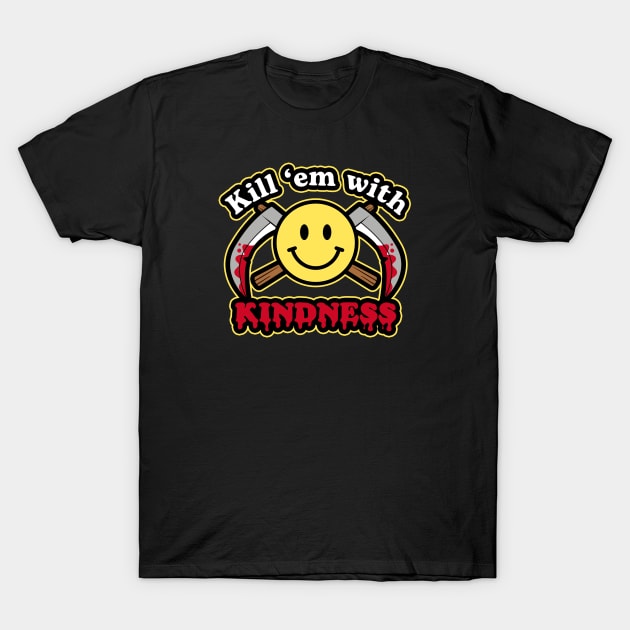 Kill 'em with Kindness T-Shirt by NinthStreetShirts